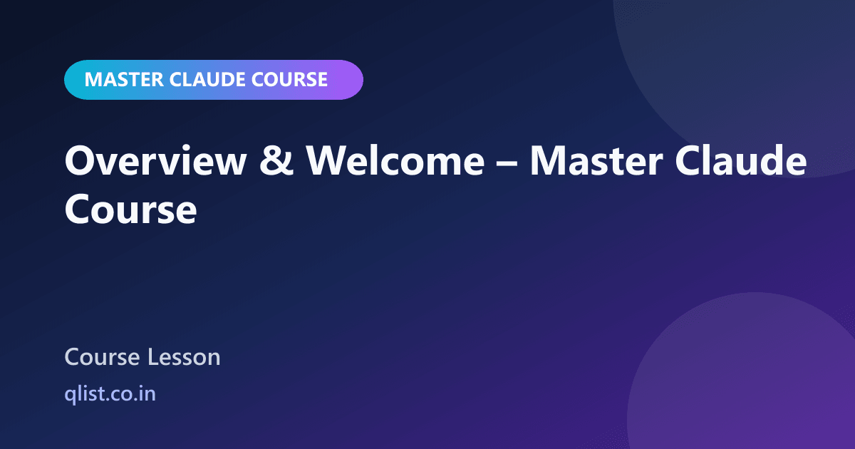 Course Introduction Welcome Photo Overview & Welcome | Master Claude Course | QList
